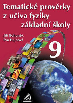 Tematické prověrky z učiva fyziky ZŠ pro 9.roč - Jiří Bohuněk; Eva Hejnová