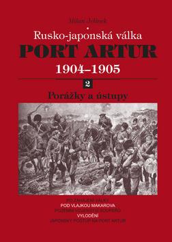 Port Artur 1904-1905 2. díl Porážky a ústupy - Rusko-japonská válka - Milan Jelínek