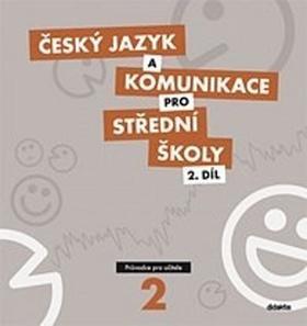 Český jazyk a komunikace pro střední školy 2.díl - Průvodce pro učitele