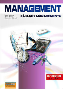 Management Základy managementu - Cvičebnice Zadání - Jaroslav Zlámal; Jana Bellová; Petr Bačík