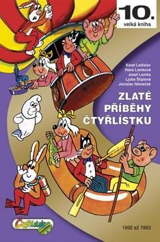 Zlaté příběhy Čtyřlístku - 10. velká kniha, 1992 až 1993 - Josef Lamka; Ljuba Štíplová; Hana Lamková; Jaroslav Němeček