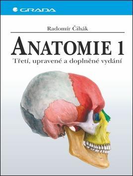 Anatomie 1. - Třetí, upravené a doplněné vydání - Radomír Čihák