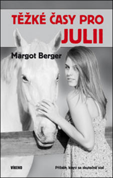 Těžké časy pro Julii - Příběh, který se skutečně stal - Margot Berger