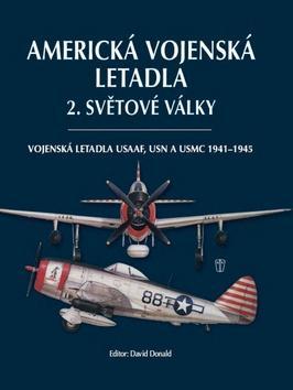 Americká vojenská letadla 2. světové války - Vojenská letadla USAAF, USN a USMC 1941-1945 - David Donald