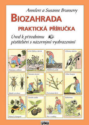 Biozahrada praktická příručka - Úvod k přírodnímu pěstitelství s názornými vyobrazeními - Susanne Brunsová; Annelore Brunsová
