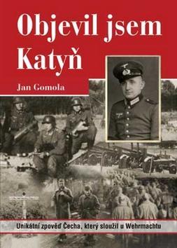 Objevil jsem Katyň - Unikátní zpověď Čecha, který sloužil u Wehrmachtu - Jan Gomola
