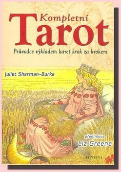 Kompletní tarot - Průvodce výkladem karet krok za krokem - Juliet Sharman Burke