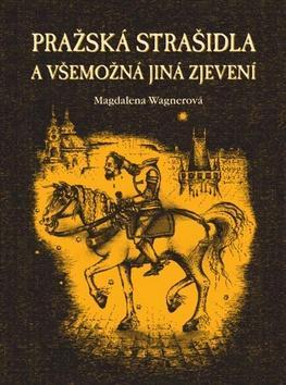 Pražská strašidla - a všemožná jiná zjevení - Magdalena Wagnerová