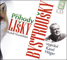 Příhody lišky Bystroušky - Vypráví Karel Höger, 2 CD - Rudolf Těsnohlídek; Karel Höger; Jan Skácel