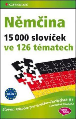 Němčina 15 000 slovíček ve 126 tématech - Slovní zásoba pro Goethe-Zertifikat B1 (Zertifikat Deutsch) - Monika Reimann; Sabine Dinsel; John Stevens