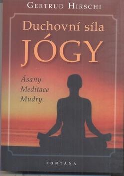 Duchovní síla jógy - Ásany Meditace Mudry - Gertrud Hirschi