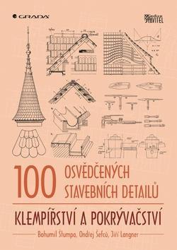 100 osvědčených stavebních detailů Klempířství a pokrývačství - Bohumil Štumpa; Jiří Langner; Ondřej Šefců