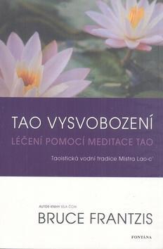 Tao vysvobození - Léčení pomocí meditace Tao - Bruce Frantzis