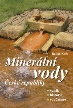 Minerální vody České republiky - Vznik, historie, současnost - Radan Květ