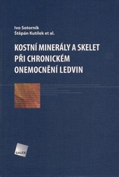 Kostní minerály a skelet při chronickém onemocnění ledvin - Ivo Sotorník; Štěpán Kutílek