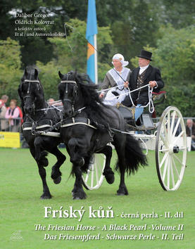 Fríský kůň - černá perla - II. díl - The Friesian Horse-A Black Pearl-Das Friesenpferd-Schwarze Perle - Dalibor Gregor; Oldřich Kolovrat