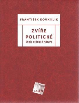 Zvíře politické - Eseje o lidské nátuře - František Koukolík