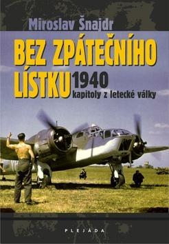 Bez zpátečního lístku - Kapitoly z letecké války 1940 - Miroslav Šnajdr