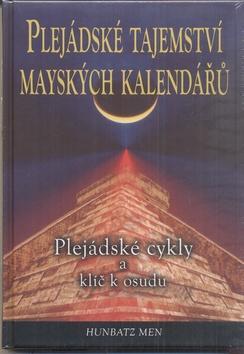 Plejádské tajemství mayských kalendářů - Plejádské cykly a klíč k osudu - Hunbatz Men