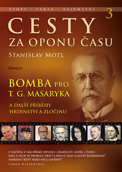 Cesty za oponu času 3 - Bomba pro T. G. Masaryka - Stanislav Motl