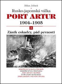 Port Artur 1904-1905 3. díl Zánik eskadry, pád pevnosti - Rusko-japonská válka - Milan Jelínek