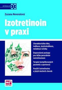 Izotretionin v praxi - Charakteristika léku, indikace, kontraindikace, nežádoucí účinky - Zuzana Nevoralová