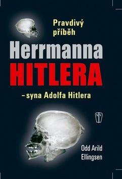 Pravdivý příběh Herrmanna Hitlera - -syna Adolfa Hitlera - Odd Arild Ellingsen