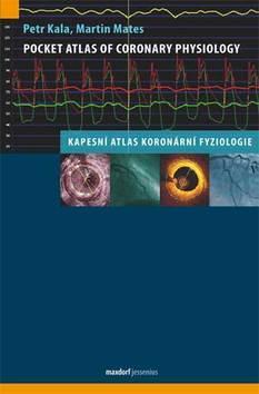 Pocket Atlas of Coronary Physiology - Kapesní atlas koronární fyziologie - Petr Kala; Martin Mates