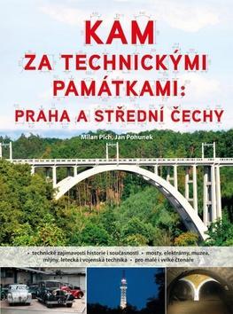 Kam za technickými památkami: Praha a střední Čechy - Milan Plch; Jan Pohunek