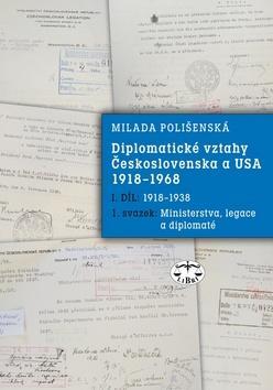 Diplomatické vztahy Československa a USA - I. díl - 1. svazek 1918-1968 - Milada Polišenská
