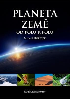 Planeta Země od pólu k pólu - Milan Holeček; Jaroslav Synek