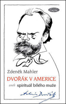 Dvořák v Americe - aneb spirituál bílého muže - Zdeněk Mahler