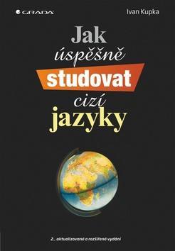 Jak úspěšně studovat cizí jazyky - 2., aktualizované a rozšířené vydání - Ivan Kupka