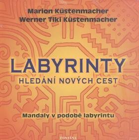 Labyrinty Hledání nových cest - Mandaly v podobě labyrintu - Marion Küstenmacher; Werner Tiki Küstenmacher