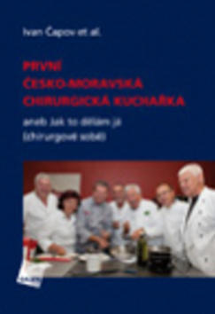 První česko-moravská chirurgická kuchařka - aneb Jak to dělám já (chirurgové sobě) - Ivan Čapov