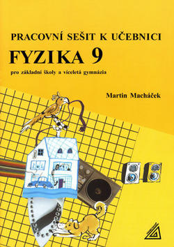 Fyzika 9 Pracovní sešit k učebnici - Pro základní školy a víceletá gymnázia - M. Macháček