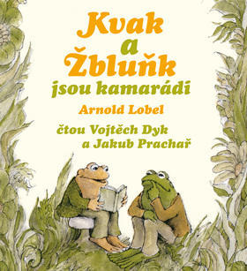 Kvak a Žbluňk jsou kamarádi - Arnold Lobel; Vojta Dyk; Jakub Prachař