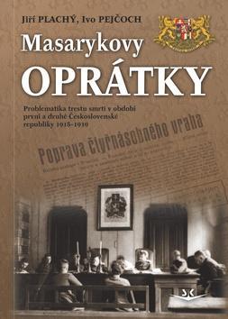 Masarykovy oprátky - Problematika trestu smrti v období první a druhé ČR 1918-1939 - Jiří Plachý; Ivo Pejčoch