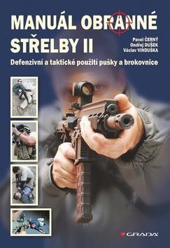 Manuál obranné střelby II - Defenzivní a taktické použití pušky a brokovnice - Pavel Černý
