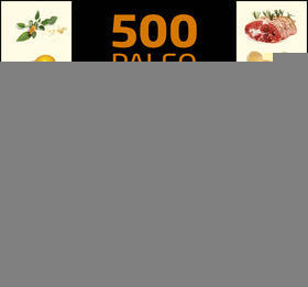 500 paleo receptů - stovky chutných jídel pro hubnutí a skvělé zdraví - Dana Carpender
