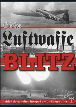 Luftwaffe Blitz - Pohled do zákulisí: listopad 1940 - květen 1941 - Chris Goss