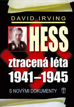 Hess Ztracená léta 1941-1945 - S novými dokumenty - David Irving