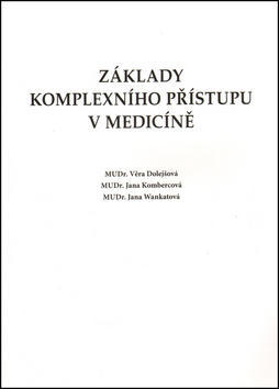 Základy komplexního přístupu v medicíně - Věra Dolejšová; Jana Kombercová; Jana Wankatová