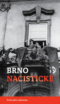 Brno nacistické - Průvodce městem - Alexandr Brummer