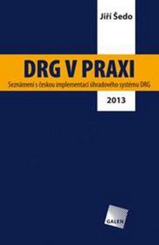 DRG v praxi - Seznámení s českou implementací úhradového systému DRG / 2013 - Jiří Šedo
