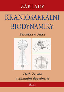 Základy kraniosakrální biodynamiky - Dech života a základní dovednosti - Franklyn Sills