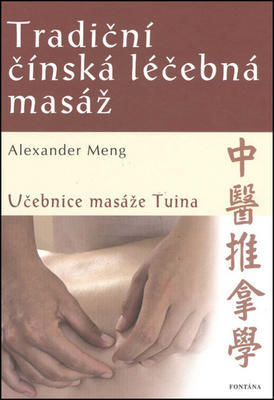 Tradiční čínská léčebná masáž - Učebnice masáže Tuina - Alexander Meng