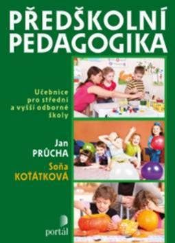Předškolní pedagogika - Učebnice pro střední a vyšší odborné školy - Jan Průcha; Soňa Koťátková