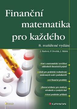 Finanční matematika pro každého - 8. rozšířené vydání - Jarmila Radová; Petr Dvořák; Jiří Málek
