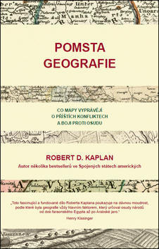 Pomsta geografie - Co mapy vyprávějí o příštích konfliktech a boji proti osudu - Robert D. Kaplan